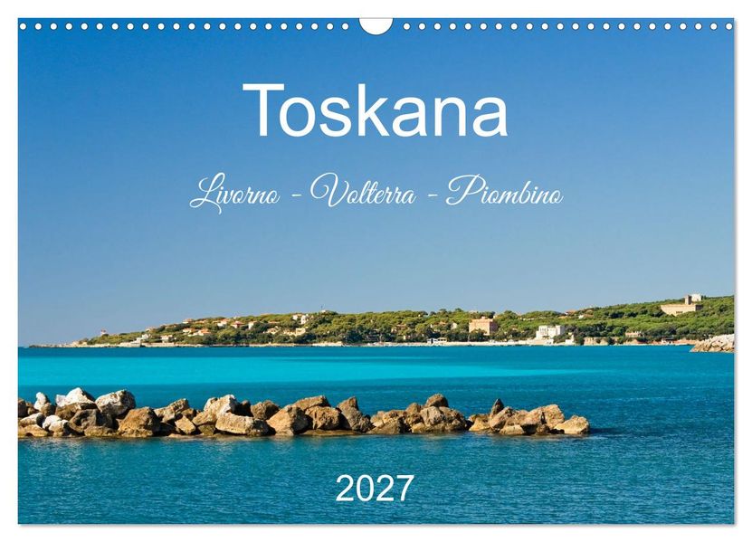 Toskana. Livorno - Volterra - Piombino (Wandkalender 2027 DIN A3 quer) CALVENDO Monatskalender
