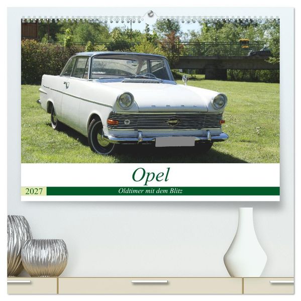 Opel Oldtimer mit dem Blitz (hochwertiger Premium Wandkalender 2027 DIN A2 quer) Kunstdruck in Hochglanz