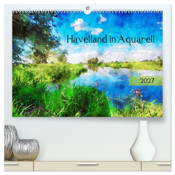 Havelland in Aquarell (hochwertiger Premium Wandkalender 2027 DIN A2 quer) Kunstdruck in Hochglanz