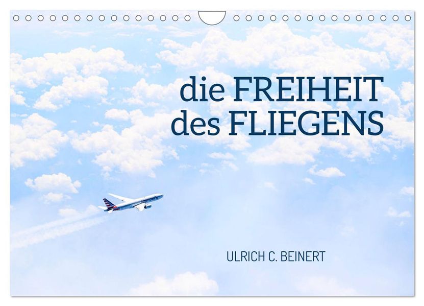 die FREIHEIT des FLIEGENS (Wandkalender 2027 DIN A4 quer) CALVENDO Monatskalender