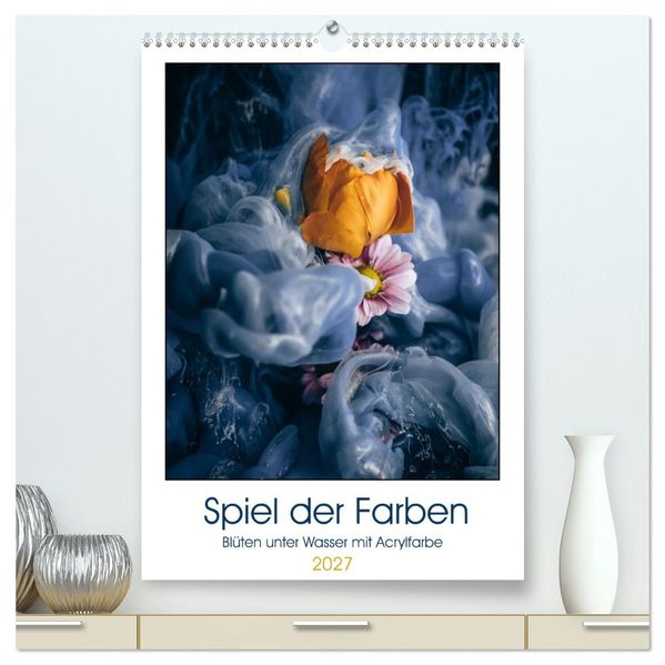 Spiel der Farben - Blüten unter Wasser mit Acrylfarben (hochwertiger Premium Wandkalender 2027 DIN A2 hoch) Kunstdruck in Hochglanz
