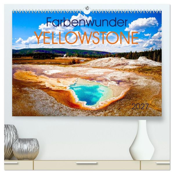 Farbenwunder Yellowstone (hochwertiger Premium Wandkalender 2027 DIN A2 quer) Kunstdruck in Hochglanz