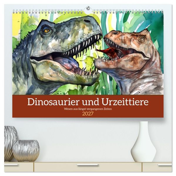 Dinosaurier und Urzeittiere - Wesen aus längst vergangenen Zeiten (hochwertiger Premium Wandkalender 2027 DIN A2 quer) Kunstdruck in Hochglanz