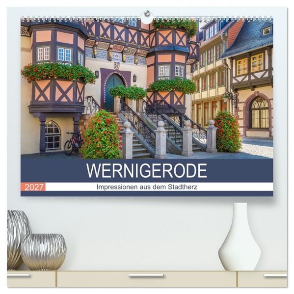 WERNIGERODE Impressionen aus dem Stadtherz (hochwertiger Premium Wandkalender 2027 DIN A2 quer) Kunstdruck in Hochglanz