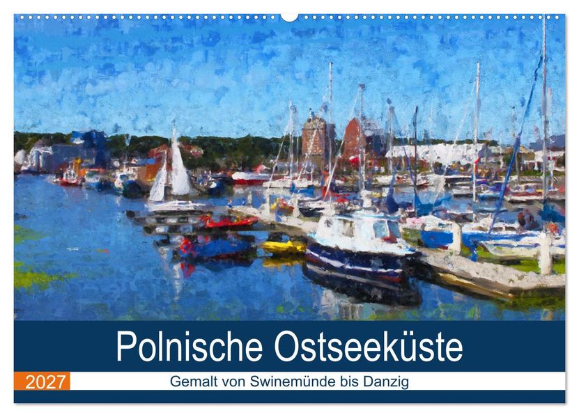 Polnische Ostseeküste - Gemalt von Swinemünde bis Danzig (Wandkalender 2027 DIN A2 quer) CALVENDO Monatskalender