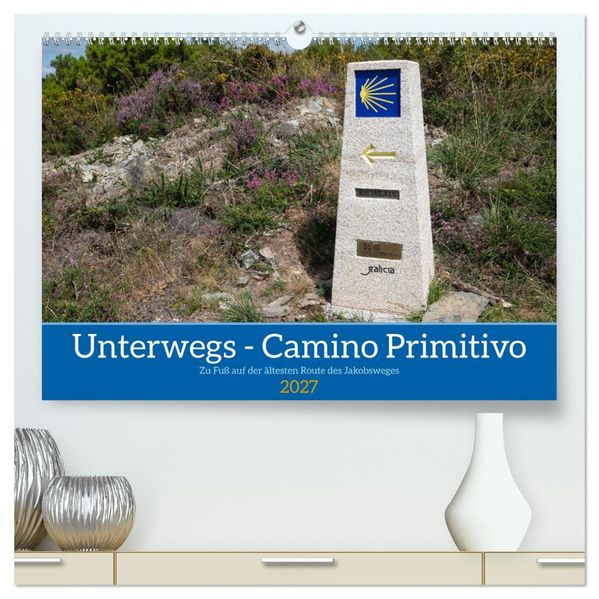 Unterwegs - Camino Primitivo. Zu Fuß auf der ältesten Route des Jakobsweges (hochwertiger Premium Wandkalender 2027 DIN A2 quer) Kunstdruck in Hochglanz
