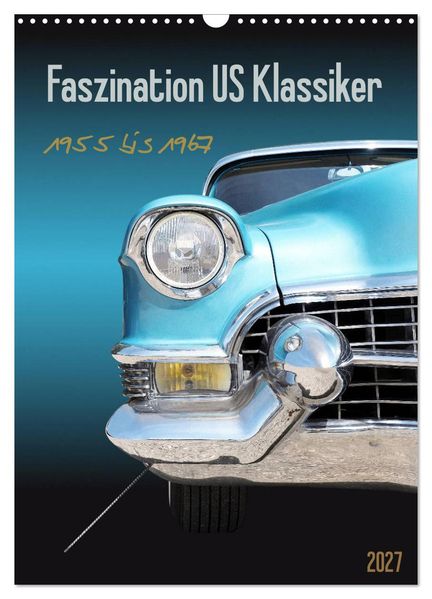 Faszination US Klassiker 1955 bis 1967 (Wandkalender 2027 DIN A3 hoch) CALVENDO Monatskalender