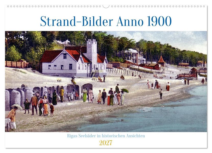 Strand-Bilder Anno 1900 - Rigas Seebäder in historischen Ansichten (Wandkalender 2027 DIN A2 quer) CALVENDO Monatskalender