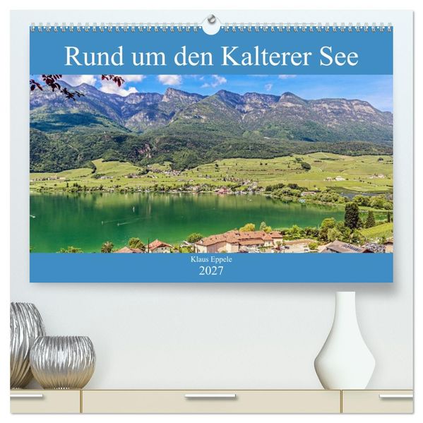 Rund um den Kalterer See (hochwertiger Premium Wandkalender 2027 DIN A2 quer) Kunstdruck in Hochglanz