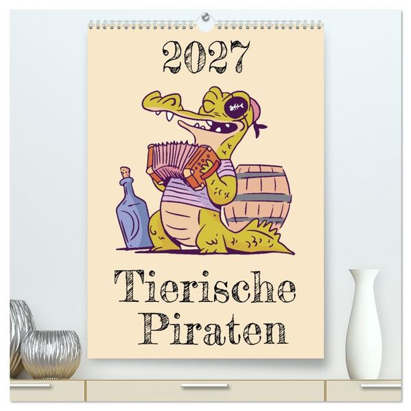 Tierische Piraten (hochwertiger Premium Wandkalender 2027 DIN A2 hoch) Kunstdruck in Hochglanz