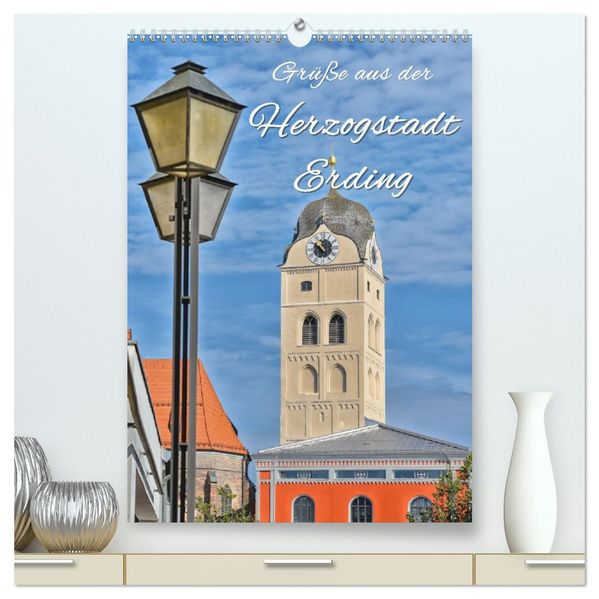 Grüße aus der Herzogstadt Erding (hochwertiger Premium Wandkalender 2027 DIN A2 hoch) Kunstdruck in Hochglanz
