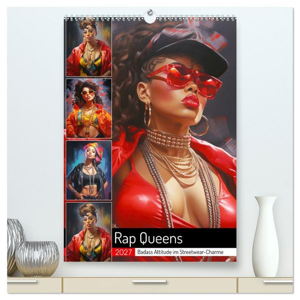 Rap Queens. Badass Attitude im Streetwear-Charme (hochwertiger Premium Wandkalender 2027 DIN A2 hoch) Kunstdruck in Hochglanz
