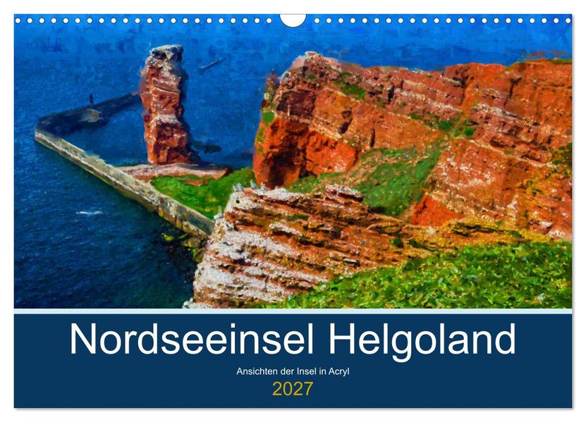 Nordseeinsel Helgoland - Ansichten der Insel in Acryl (Wandkalender 2027 DIN A3 quer) CALVENDO Monatskalender