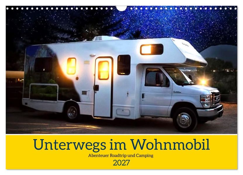 Unterwegs im Wohnmobil. Abenteuer Roadtrip und Camping (Wandkalender 2027 DIN A3 quer) CALVENDO Monatskalender
