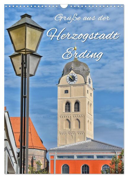 Grüße aus der Herzogstadt Erding (Wandkalender 2027 DIN A3 hoch) CALVENDO Monatskalender