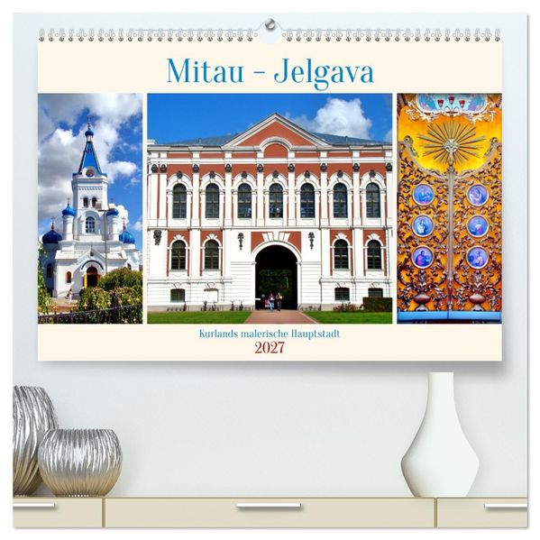 Mitau-Jelgava - Kurlands malerische Hauptstadt (hochwertiger Premium Wandkalender 2027 DIN A2 quer) Kunstdruck in Hochglanz