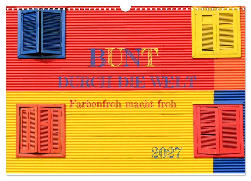 Bunt durch die Welt (Wandkalender 2027 DIN A3 quer) CALVENDO Monatskalender