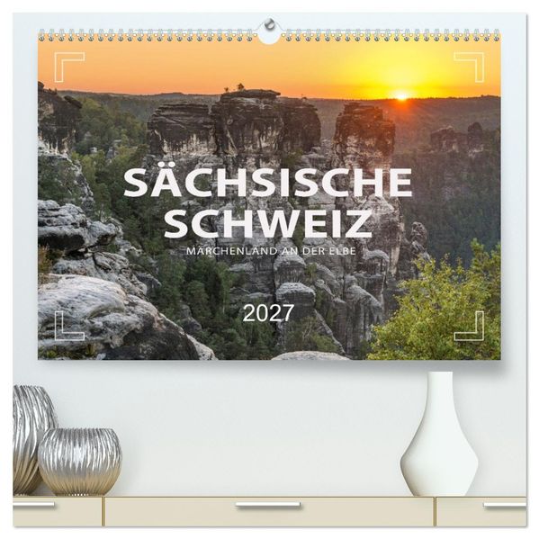 SÄCHSISCHE SCHWEIZ - Märchenland an der Elbe (hochwertiger Premium Wandkalender 2027 DIN A2 quer) Kunstdruck in Hochglanz