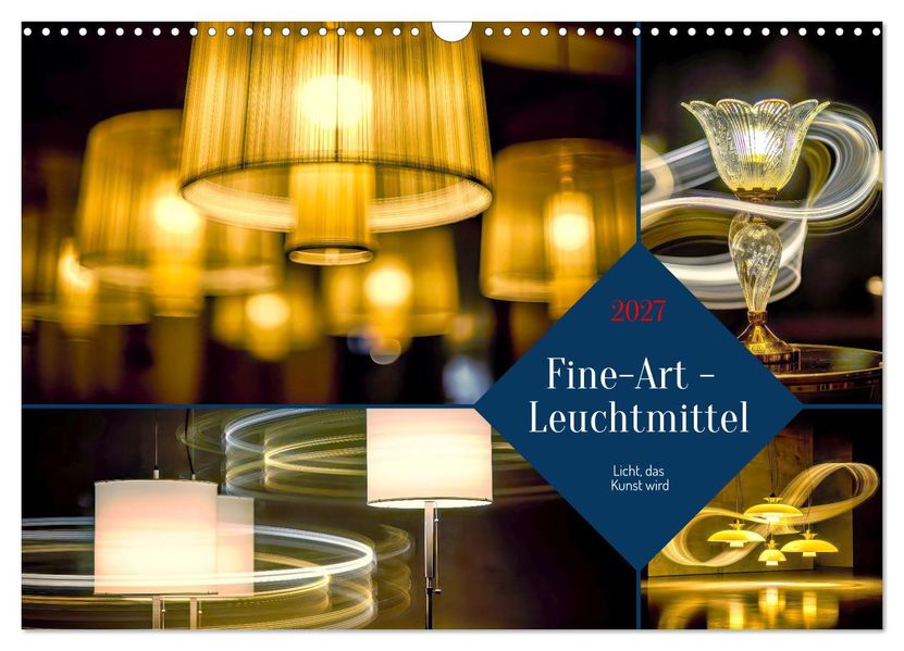 Fine-Art - Leuchtmittel (Wandkalender 2027 DIN A3 quer) CALVENDO Monatskalender