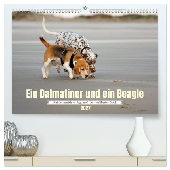 Ein Dalmatiner und ein Beagle - Auf der maritimen Jagd nach dem weltbesten Stock (hochwertiger Premium Wandkalender 2027 DIN A2 quer) Kunstdruck in Hochglanz