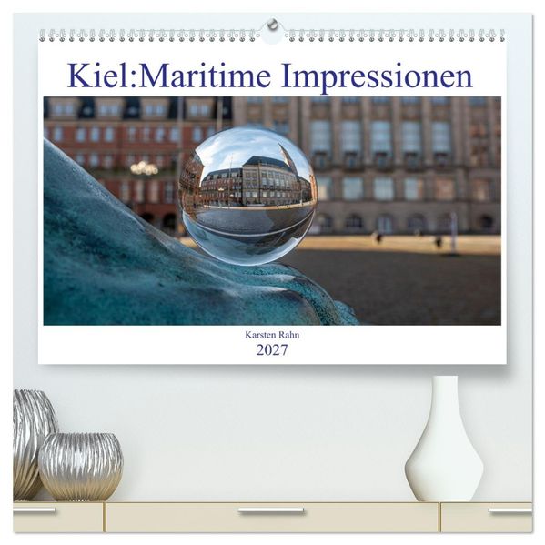Kiel: Maritime Impressionen (hochwertiger Premium Wandkalender 2027 DIN A2 quer) Kunstdruck in Hochglanz