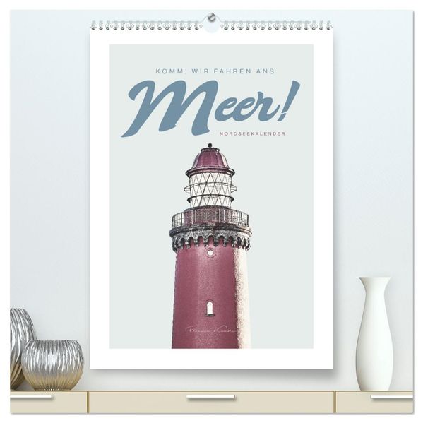 Komm wir fahren ans Meer! (hochwertiger Premium Wandkalender 2027 DIN A2 hoch) Kunstdruck in Hochglanz