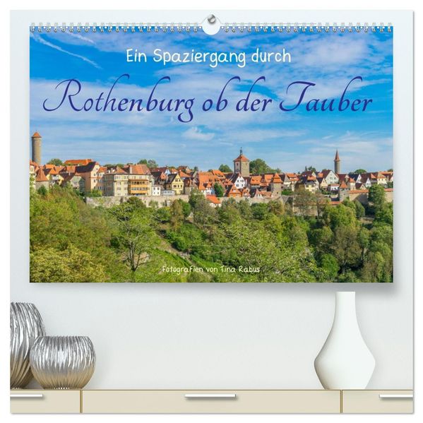 Ein Spaziergang durch Rothenburg ob der Tauber (hochwertiger Premium Wandkalender 2027 DIN A2 quer) Kunstdruck in Hochglanz