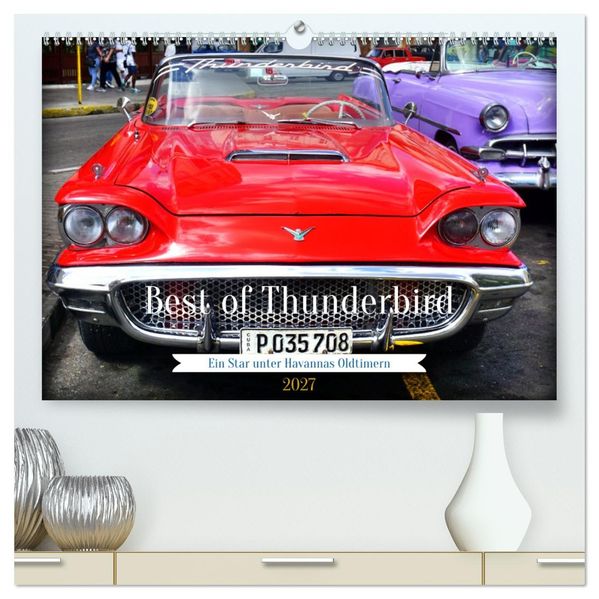 Best of Thunderbird - Ein Star unter Havannas Oldtimern (hochwertiger Premium Wandkalender 2027 DIN A2 quer) Kunstdruck in Hochglanz
