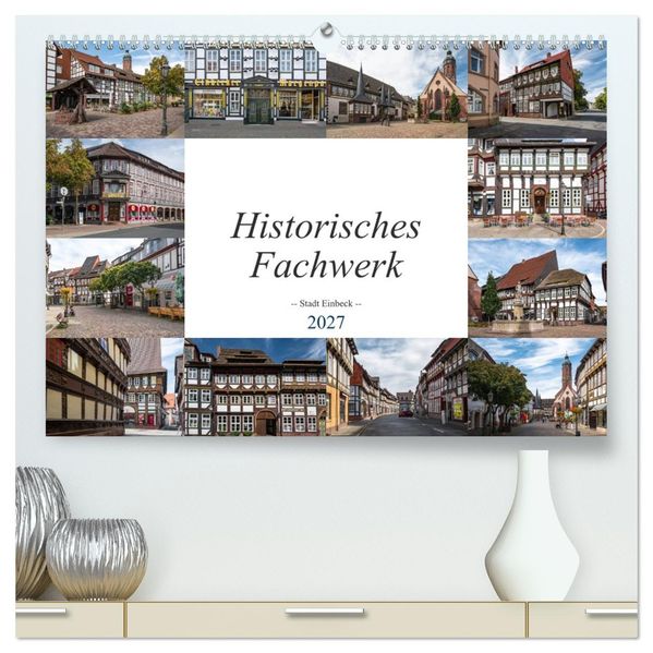Historisches Fachwerk - Stadt Einbeck (hochwertiger Premium Wandkalender 2027 DIN A2 quer) Kunstdruck in Hochglanz