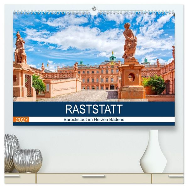 Raststatt - Barockstadt im Herzen Badens (hochwertiger Premium Wandkalender 2027 DIN A2 quer) Kunstdruck in Hochglanz