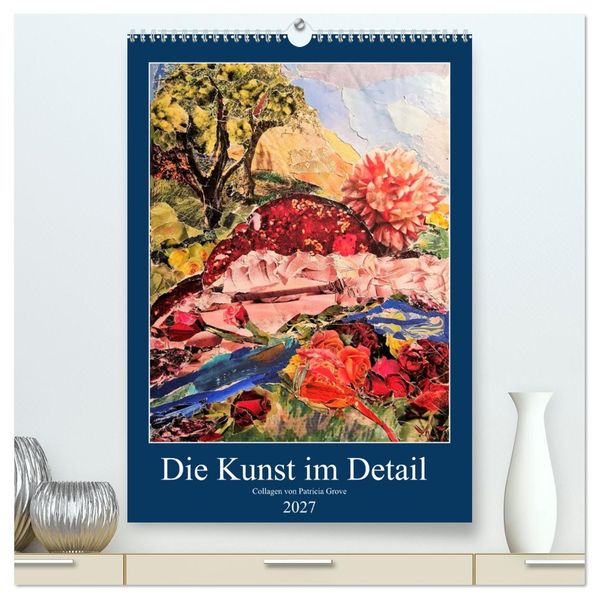 Die Kunst im Detail (hochwertiger Premium Wandkalender 2027 DIN A2 hoch) Kunstdruck in Hochglanz