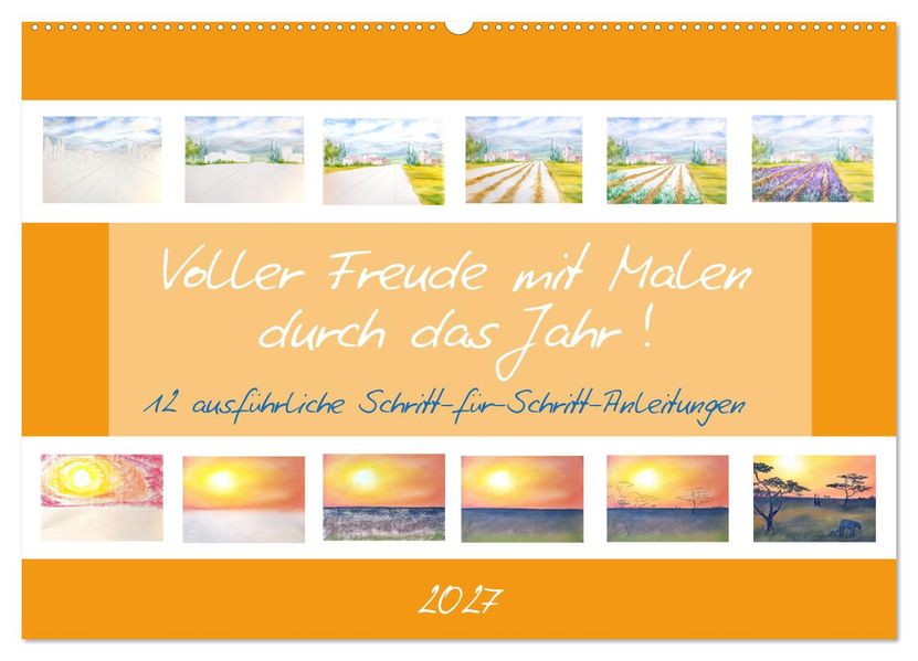 Voller Freude mit Malen durch das Jahr! 12 ausführliche Schritt-für-Schritt-Anleitungen (Wandkalender 2027 DIN A2 quer) CALVENDO Monatskalender