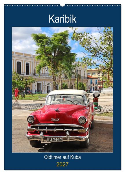KARIBIK Oldtimer auf Kuba (Wandkalender 2027 DIN A2 hoch) CALVENDO Monatskalender