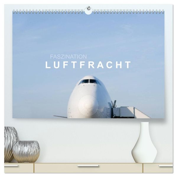 Faszination Luftfracht (hochwertiger Premium Wandkalender 2027 DIN A2 quer) Kunstdruck in Hochglanz