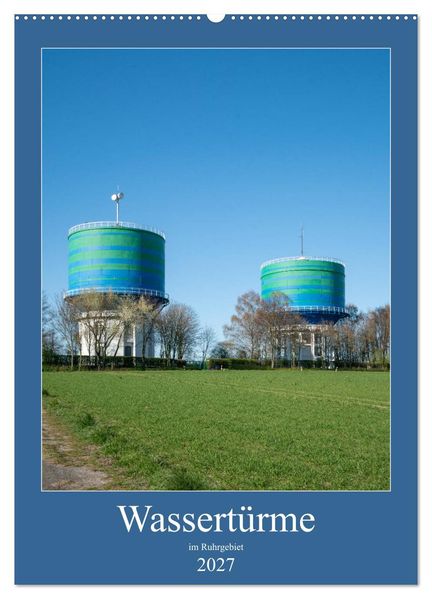 Wassertürme im Ruhrgebiet (Wandkalender 2027 DIN A2 hoch) CALVENDO Monatskalender