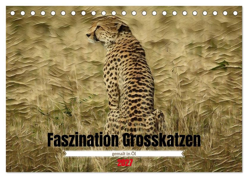 Faszination Grosskatzen gemalt in Öl (Tischkalender 2027 DIN A5 quer) CALVENDO Monatskalender