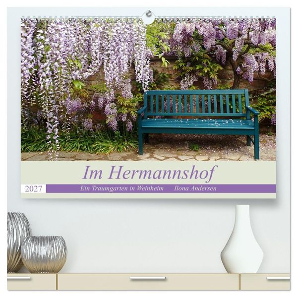Im Hermannshof - Ein Traumgarten in Weinheim (hochwertiger Premium Wandkalender 2027 DIN A2 quer) Kunstdruck in Hochglanz