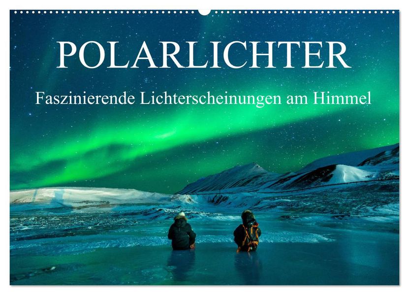 Faszinierende Lichterscheinungen am Himmel - Polarlichter (Wandkalender 2027 DIN A2 quer) CALVENDO Monatskalender