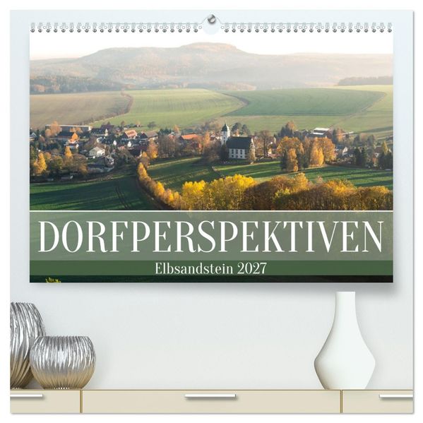 Dorfperspektiven - Elbsandstein (hochwertiger Premium Wandkalender 2027 DIN A2 quer) Kunstdruck in Hochglanz