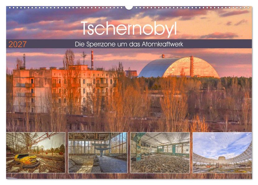 Tschernobyl - Die Sperrzone um das Atomkraftwerk (Wandkalender 2027 DIN A2 quer) CALVENDO Monatskalender