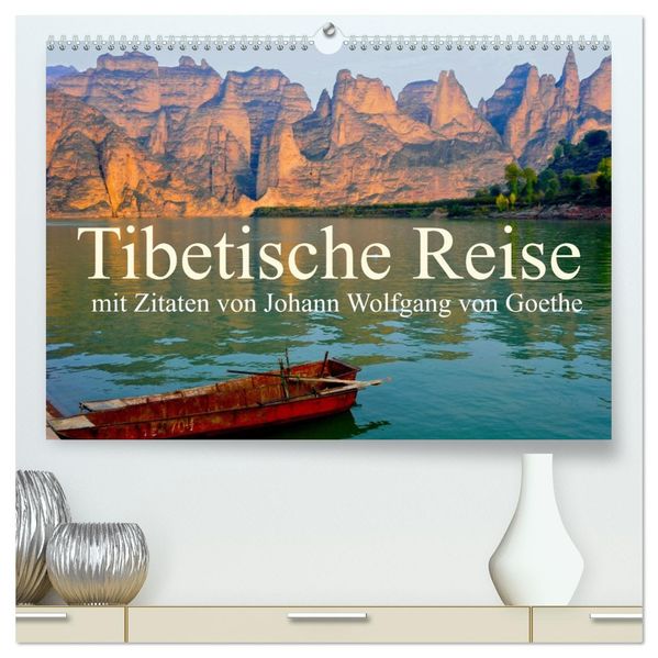 Tibetische Reise mit Zitaten von Johann Wolfgang von Goethe (hochwertiger Premium Wandkalender 2027 DIN A2 quer) Kunstdruck in Hochglanz