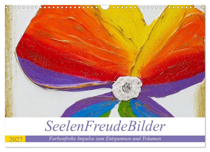 SeelenFreudeBilder - Farbenfrohe Impulse zum Entspannen und Träumen (Wandkalender 2027 DIN A3 quer) CALVENDO Monatskalender