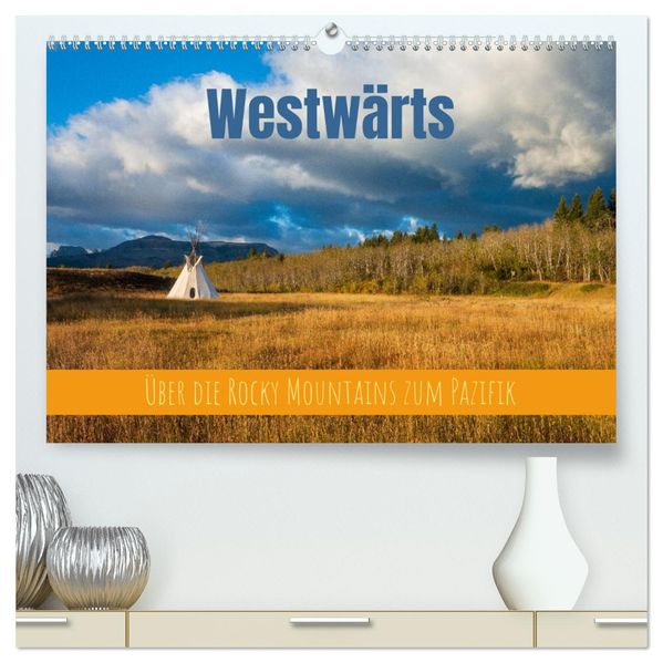 Westwärts - Über die Rocky Mountains zum Pazifik (hochwertiger Premium Wandkalender 2027 DIN A2 quer) Kunstdruck in Hochglanz