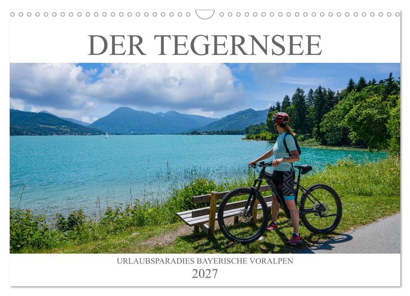 Der Tegernsee - Urlaubsparadies Bayerische Voralpen (Wandkalender 2027 DIN A3 quer) CALVENDO Monatskalender