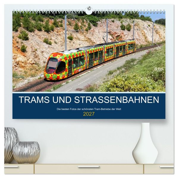 Trams und Straßenbahnen (hochwertiger Premium Wandkalender 2027 DIN A2 quer) Kunstdruck in Hochglanz