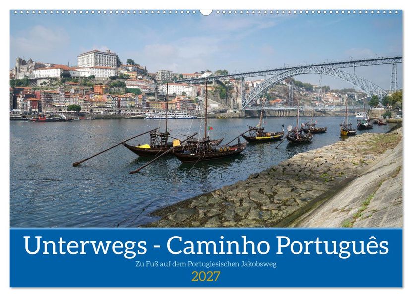 Unterwegs - Caminho Português. Zu Fuß auf dem Portugiesischen Jakobsweg (Wandkalender 2027 DIN A2 quer) CALVENDO Monatskalender