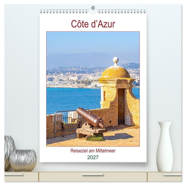 Côte d'Azur - Reiseziel am Mittelmeer (hochwertiger Premium Wandkalender 2027 DIN A2 hoch) Kunstdruck in Hochglanz