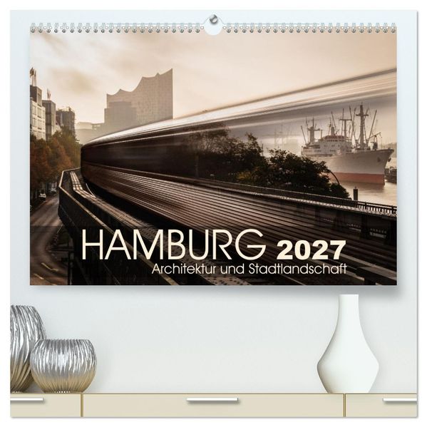 Hamburg Architektur und Stadtlandschaft (hochwertiger Premium Wandkalender 2027 DIN A2 quer) Kunstdruck in Hochglanz
