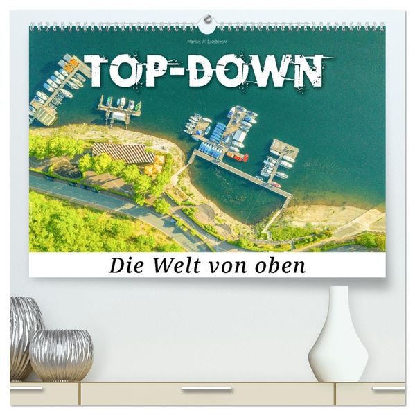 Top-down - Die Welt von oben (hochwertiger Premium Wandkalender 2027 DIN A2 quer) Kunstdruck in Hochglanz