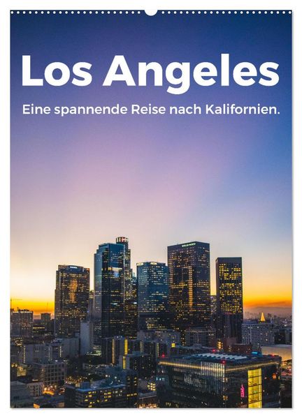 Los Angeles - Eine spannende Reise nach Kalifornien. (Wandkalender 2027 DIN A2 hoch) CALVENDO Monatskalender